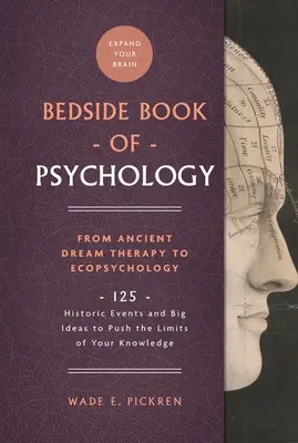 Le livre de chevet de la psychologie, 2 : De l'ancienne thérapie par le rêve à l'écopsychologie : 125 événements historiques et grandes idées pour repousser les limites de votre savoir - The Bedside Book of Psychology, 2: From Ancient Dream Therapy to Ecopsychology: 125 Historic Events and Big Ideas to Push the Limits of Your Knowledge