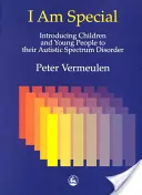 I Am Special : Introducing Children and Young People to their Autistic Spectrum Disorder (Je suis spécial : présenter aux enfants et aux jeunes leur trouble du spectre autistique) - I Am Special: Introducing Children and Young People to Their Autistic Spectrum Disorder