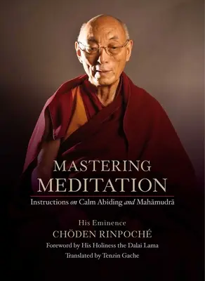 Maîtriser la méditation : Instructions sur le calme et le mahamoudra - Mastering Meditation: Instructions on Calm Abiding and Mahamudra