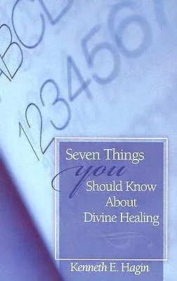 Sept choses que vous devriez savoir au sujet de la guérison divine - Seven Things You Should Know about Divine Healing
