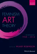 Féminisme et théorie de l'art : Une anthologie 1968 - 2014 - Feminism Art Theory: An Anthology 1968 - 2014