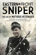 Sniper du front de l'Est : La vie de Matthus Hetzenauer - Eastern Front Sniper: The Life of Matthus Hetzenauer