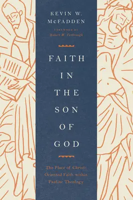 La foi dans le Fils de Dieu : La place de la foi orientée vers le Christ dans la théologie paulinienne - Faith in the Son of God: The Place of Christ-Oriented Faith Within Pauline Theology