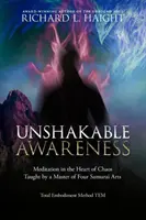 Conscience inébranlable : La méditation au cœur du chaos, enseignée par un maître des quatre arts du samouraï - Unshakable Awareness: Meditation in the Heart of Chaos, Taught by a Master of Four Samurai Arts