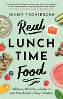 Real Lunchtime Food : Des déjeuners délicieux et sains pour s'adapter au style de vie trépidant de votre famille - Real Lunchtime Food: Delicious, Healthy Lunches to Suit Your Family's Busy Lifestyle