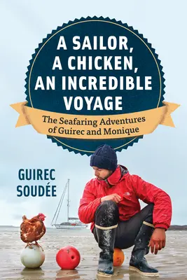 Un marin, un poulet, un voyage incroyable : Les aventures maritimes de Guirec et Monique - A Sailor, a Chicken, an Incredible Voyage: The Seafaring Adventures of Guirec and Monique