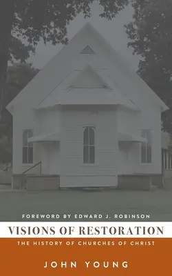 Visions de la restauration : L'histoire des Églises du Christ - Visions of Restoration: The History of Churches of Christ