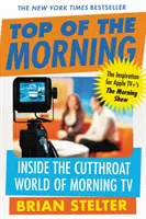 Le top du matin : Dans le monde impitoyable de la télévision matinale - Top of the Morning: Inside the Cutthroat World of Morning TV