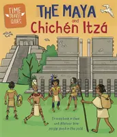 Guides de voyage dans le temps : Les Mayas et Chichn Itz - Time Travel Guides: The Maya and Chichn Itz