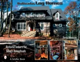 Authentic Log Homes : Des bois restaurés pour les fermes d'aujourd'hui - Authentic Log Homes: Restored Timbers for Today's Homesteads