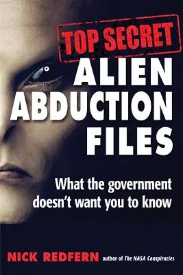 Dossiers top secrets sur les enlèvements extraterrestres : Ce que le gouvernement ne veut pas que vous sachiez - Top Secret Alien Abduction Files: What the Government Doesn't Want You to Know