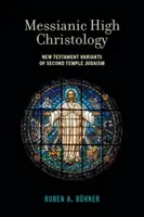 La haute christologie messianique : Variantes néo-testamentaires du judaïsme du second temple - Messianic High Christology: New Testament Variants of Second Temple Judaism
