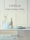 Tricia Foley Life/Style - Simplicité élégante à la maison - Tricia Foley Life/Style - Elegant Simplicity at Home