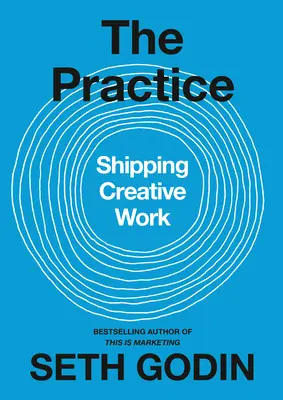 La pratique : L'expédition du travail créatif - The Practice: Shipping Creative Work