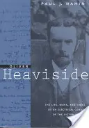 Oliver Heaviside : La vie, l'œuvre et l'époque d'un génie de l'électricité de l'ère victorienne - Oliver Heaviside: The Life, Work, and Times of an Electrical Genius of the Victorian Age