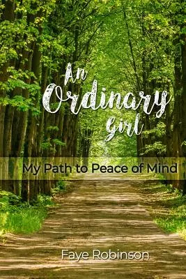 Une fille ordinaire : Mon chemin vers la paix de l'esprit - An Ordinary Girl: My Path to Peace of Mind