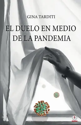 Le duel au cœur de la pandémie : Un guide pour l'élaborer - El duelo en medio de la pandemia: Una gua para elaborarlo