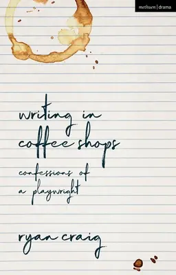 Écrire dans les cafés : Confessions d'un dramaturge - Writing in Coffee Shops: Confessions of a Playwright