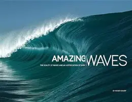Des vagues étonnantes : La beauté des vagues et l'appréciation du surf - Amazing Waves: The Beauty of Waves and an Appreciation of Surf