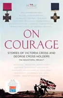 On Courage - Histoires de titulaires de la Croix de Victoria et de la Croix de George - On Courage - Stories of Victoria Cross and George Cross Holders