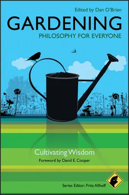 Le jardinage : La philosophie pour tous : Cultiver la sagesse - Gardening: Philosophy for Everyone: Cultivating Wisdom