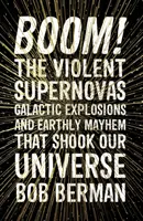 Boom ! - Les violentes supernovas, les explosions galactiques et le chaos terrestre qui ont ébranlé notre univers - Boom! - The Violent Supernovas, Galactic Explosions, and Earthly Mayhem that Shook our Universe