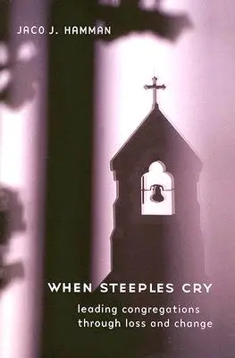 Quand les clochers pleurent : Guider les congrégations dans la perte et le changement - When Steeples Cry: Leading Congregations Through Loss and Change