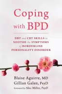 Faire face au trouble de la personnalité limite (TPL) : les compétences de la TCD et de la TCC pour apaiser les symptômes du trouble de la personnalité limite (TPL) - Coping with BPD: DBT and CBT Skills to Soothe the Symptoms of Borderline Personality Disorder