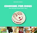 Cuisiner pour les chiens : nouvelles recettes de Dog's Deli - Cooking for Dogs: New Recipes from Dog's Deli