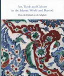 Art, commerce et culture dans le monde islamique et au-delà : Des Fatimides aux Moghols - Art, Trade, and Culture in the Islamic World and Beyond: From the Fatimids to the Mughals