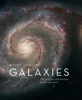 Galaxies : Naissance et destin de notre univers - Galaxies: Birth and Destiny of Our Universe