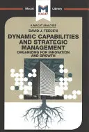 Analyse de l'ouvrage de David J. Teece Dynamic Capabilites and Strategic Management : Organiser pour l'innovation et la croissance - An Analysis of David J. Teece's Dynamic Capabilites and Strategic Management: Organizing for Innovation and Growth