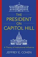 Le président au Capitole : Une théorie de l'influence institutionnelle - The President on Capitol Hill: A Theory of Institutional Influence