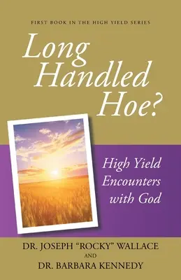 La houe à long manche ? Rencontres à haut rendement avec Dieu - Long Handled Hoe?: High Yield Encounters with God