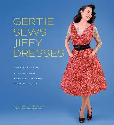 Gertie Sews Jiffy Dresses : Un guide moderne pour des modèles vintage à coudre et à porter que vous pouvez réaliser en un après-midi - Gertie Sews Jiffy Dresses: A Modern Guide to Stitch-And-Wear Vintage Patterns You Can Make in an Afternoon