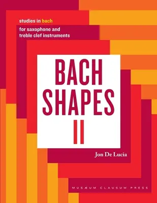 Bach Shapes II : Studies in Bach for Saxophone : Études sur Bach - Bach Shapes II: Studies in Bach for Saxophone: Studies in Bach