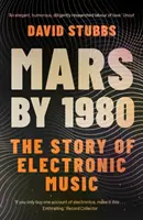 Mars by 1980 - The Story of Electronic Music (Stubbs David (Associate Editor))