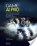 Game AI Pro : La sagesse des professionnels de l'IA - Game AI Pro: Collected Wisdom of Game AI Professionals