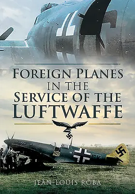 Les avions étrangers au service de la Luftwaffe (1938-1945) - Foreign Planes in the Service of the Luftwaffe (1938-1945)