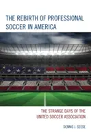 La renaissance du football professionnel en Amérique : Les jours étranges de la United Soccer Association - The Rebirth of Professional Soccer in America: The Strange Days of the United Soccer Association