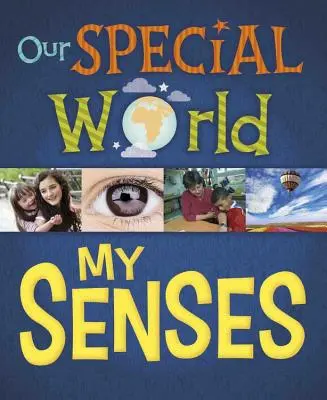 Notre monde particulier : Mes sens - Our Special World: My Senses