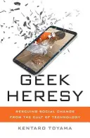 Geek Heresy : Sauver le changement social du culte de la technologie - Geek Heresy: Rescuing Social Change from the Cult of Technology