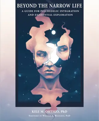 Au-delà de la vie étroite : Un guide pour l'intégration psychédélique et l'exploration existentielle - Beyond the Narrow Life: A Guide for Psychedelic Integration and Existential Exploration