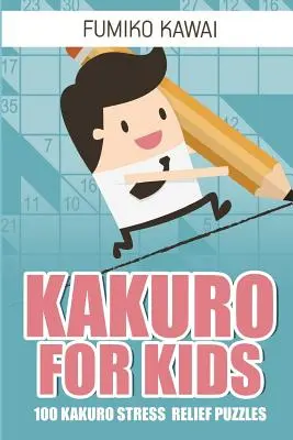 Kakuro pour les enfants : 100 puzzles Kakuro pour lutter contre le stress - Kakuro For Kids: 100 Kakuro Stress Relief Puzzles