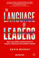 Le langage des leaders : Comment les grands PDG communiquent pour inspirer, influencer et obtenir des résultats - The Language of Leaders: How Top CEOs Communicate to Inspire, Influence and Achieve Results