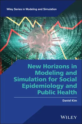 Nouveaux horizons dans la modélisation et la simulation pour l'épidémiologie sociale et la santé publique - New Horizons in Modeling and Simulation for Social Epidemiology and Public Health