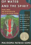 De l'eau et de l'esprit : Rituel, magie et initiation dans la vie d'un chaman africain - Of Water and the Spirit: Ritual, Magic and Initiation in the Life of an African Shaman