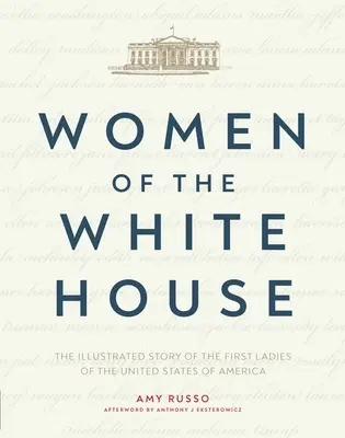 Les femmes de la Maison Blanche : L'histoire illustrée des premières dames des États-Unis d'Amérique - Women of the White House: The Illustrated Story of the First Ladies of the United States of America