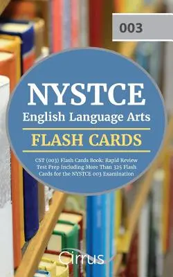 NYSTCE English Language Arts CST (003) Flash Cards Book 2019-2020 : Le livre de préparation au test de révision rapide comprenant plus de 325 flashcards pour l'examen NYSTCE 003. - NYSTCE English Language Arts CST (003) Flash Cards Book 2019-2020: Rapid Review Test Prep Including More Than 325 Flashcards for the NYSTCE 003 Examin