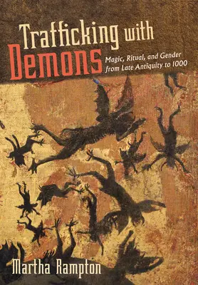 Trafic de démons : Magie, rituel et genre de la fin de l'Antiquité à l'an 1000 - Trafficking with Demons: Magic, Ritual, and Gender from Late Antiquity to 1000